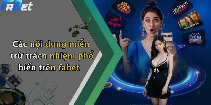 Miễn Trừ Trách Nhiệm: Tổng Quan Nội Dung Trên Nền Tảng FABET 2 Các nội dung miễn trừ trách nhiệm phổ biến trên fabet