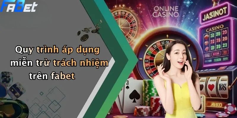 Miễn Trừ Trách Nhiệm: Tổng Quan Nội Dung Trên Nền Tảng FABET 3 Quy trình áp dụng miễn trừ trách nhiệm trên fabet