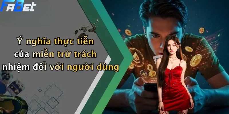 Miễn Trừ Trách Nhiệm: Tổng Quan Nội Dung Trên Nền Tảng FABET 4 Ý nghĩa thực tiễn của miễn trừ trách nhiệm đối với người dùng